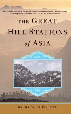 The Great Hill Stations of Asia by Barbara Crossette