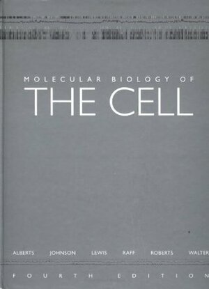 Molecular Biology of the Cell by Bruce Alberts, Alexander Johnson, Martin Raff, Keith Roberts, Julian Lewis, Paul Walter