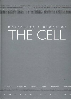 Molecular Biology of the Cell by Julian Lewis, Bruce Alberts, Keith Roberts, Alexander Johnson, Paul Walter, Martin Raff