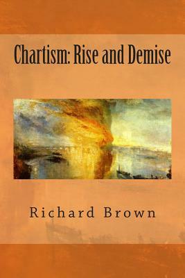 Chartism: Rise and Demise by Richard Brown