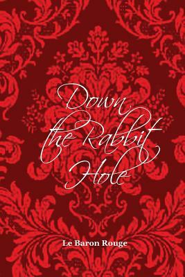 Down the Rabbit Hole by Le Baron Rouge