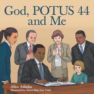 God, Potus 44 and Me by Alice Adiaha