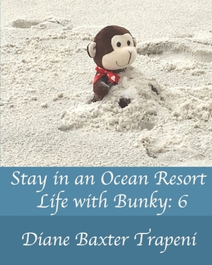 Stay in an Ocean Resort: Life with Bunky: 6 by Diane Baxter Trapeni