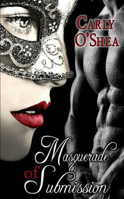 Masquerade of Submission by Carly O'Shea