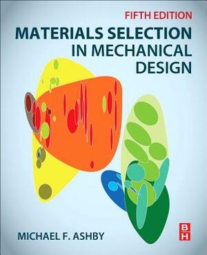 Materials Selection in Mechanical Design by Michael F. Ashby