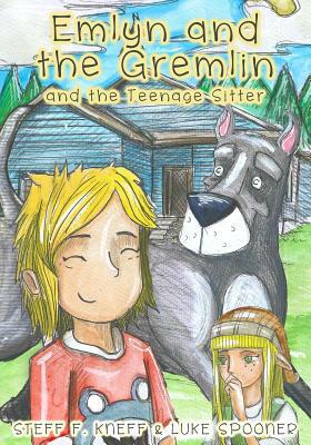 Emlyn and the Gremlin and the Teenage Sitter by Steff F. Kneff