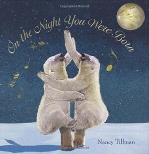 On the Night You Were Born by Nancy Tillman