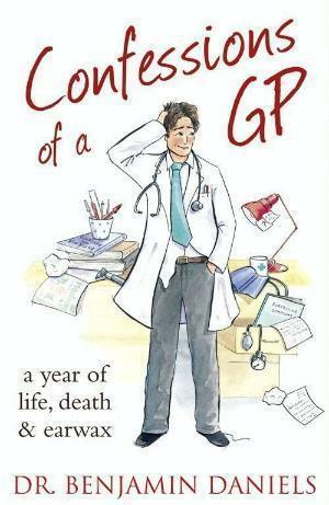 Confessions of a GP (The Confessions Series) by Benjamin Daniels