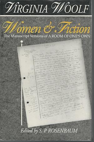 Women & Fiction: The Manuscript Versions of a Room of One's Own by Virginia Woolf, S.P. Rosenbaum