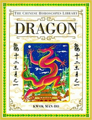 Chinese Horoscopes Library: Dragon by Kwok Man-Ho