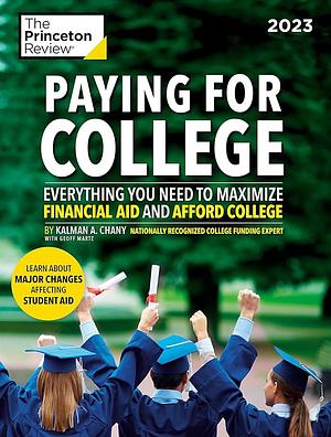 Paying for College, 2023: Everything You Need to Maximize Financial Aid and Afford College by The Princeton Review, Kalman Chany, Geoffrey Martz