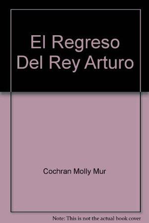 El Regreso Del Rey Arturo by Molly Cochran