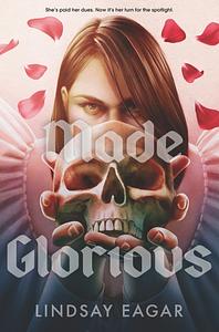 Made Glorious by Lindsay Eagar