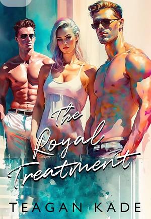 The Royal Treatment: a Royal reverse harem romance by Teagan Kade