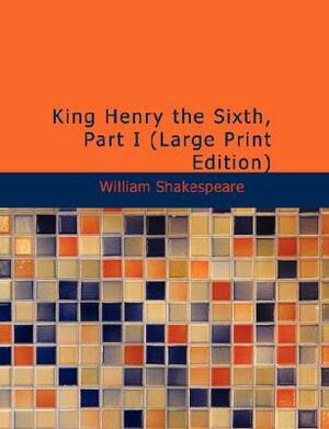 King Henry the Sixth, Part I by William Shakespeare