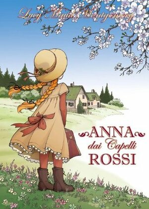 Anna dai Capelli Rossi, vol. 1 by L.M. Montgomery, Ilaria Isaia, Paolo Campinoti