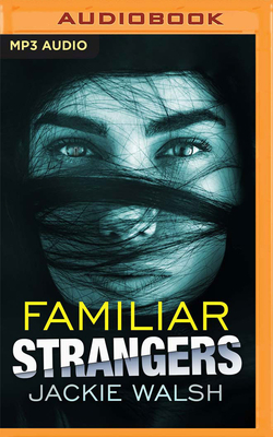 Familiar Strangers by Jackie Walsh