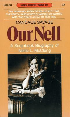 Our Nell: A Scrapbook Biography of Nellie L. McClung by Candace Savage