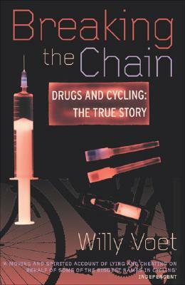 Breaking the Chain: Drugs and Cycling: The True Story by Willy Voet