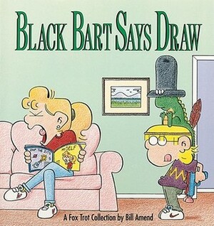 Black Bart Says Draw: A FoxTrot Collection by Bill Amend