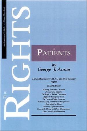 The Rights of Patients: The Authoritative ACLU Guide to the Rights of Patients by George J. Annas