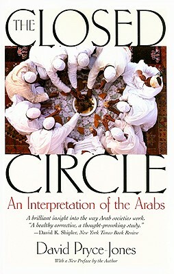 The Closed Circle: An Interpretation of the Arabs by David Pryce-Jones