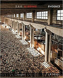 Ai Weiwei - Evidence by Uta Rahman-Steinert, Thomas Eller, Gereon Sievernich, Weiwei Ai, Wulf Herzogenrath, Klaas Ruitenbeek