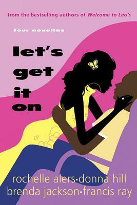 Let's Get It on by Francis Ray, Rochelle Alers, Donna Hill