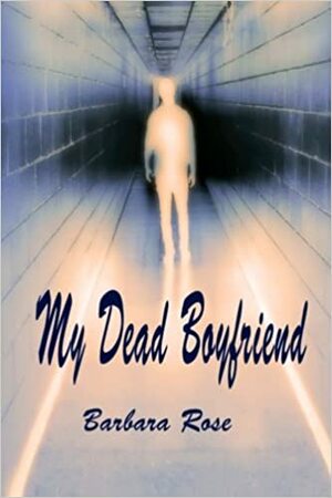 My Dead Boyfriend by Barbara Rose