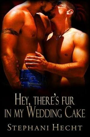 Hey, There's Fur in My Wedding Cake by Stephani Hecht