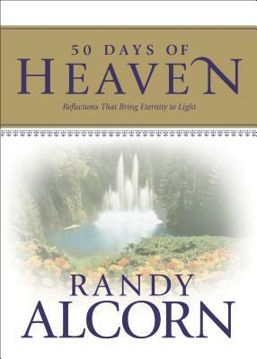 50 Days of Heaven: Reflections That Bring Eternity to Light by Randy Alcorn