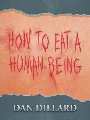 How To Eat A Human Being by Dan Dillard