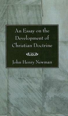 An Essay on the Development of Christian Doctrine by John Henry Newman