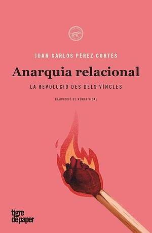 Anarquia relacional: La revolució dels vincles by Juan Carlos Pérez Cortés