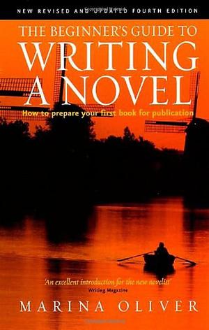 The Beginner's Guide to Writing A Novel: 4th edition by Marina Oliver, Marina Oliver