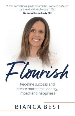 Flourish: Redefine success and create more time, energy, impact and happiness by Bianca Best