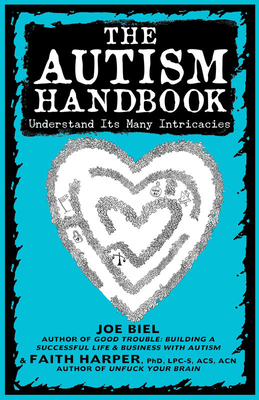 The Autism Handbook: Understand Its Many Intricacies  by Joe Biel, Faith G. Harper