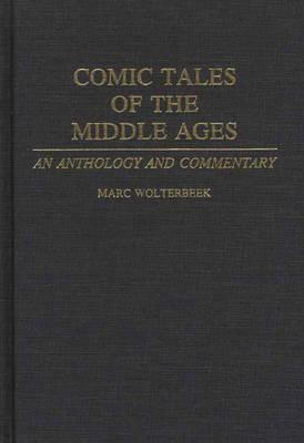 Comic Tales of the Middle Ages: An Anthology and Commentary by Marc Wolterbeek