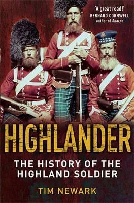 Highlander: The History of the Highland Soldier by Tim Newark