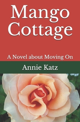 Mango Cottage: A Novel about Moving On by Annie Katz