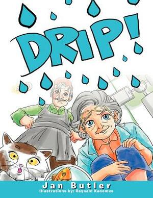 Drip! by Janet Butler
