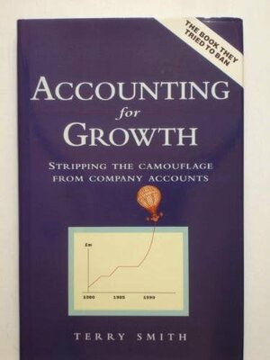 Accounting For Growth: Stripping the Camouflage From Company Accounts by Terry Smith