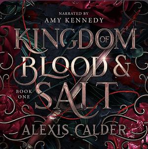 Kingdom of Blood and Salt by Alexis Calder