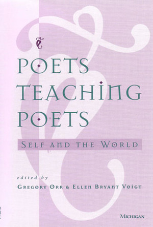 Poets Teaching Poets: Self and the World by Gregory Orr