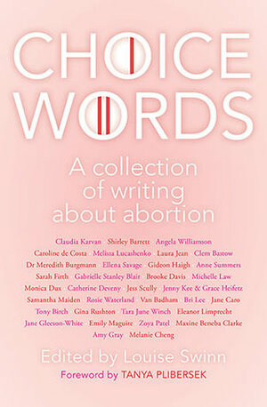 Choice Words - A Collection of Writing About Abortion by Louise Swinn