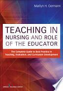 Teaching in Nursing and Role of the Educator: The Complete Guide to Best Practice in Teaching, Evaluation and Curriculum Development by Marilyn H. Oermann