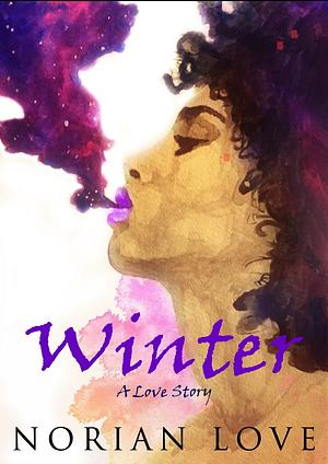 Winter: A Love Story by Norian F. Love