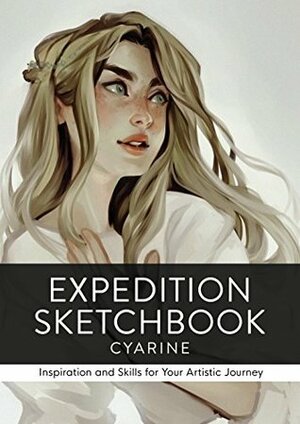 Expedition Sketchbook: Inspiration and Skills for Your Artistic Journey by Cyarine, Blue Star Press