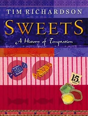 Sweets: A History Of Temptation by Tim Richardson