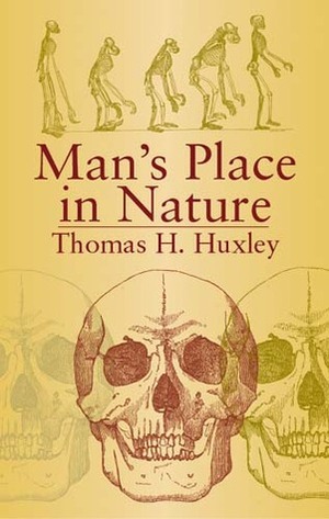 Man's Place in Nature, 1863 by Thomas Henry Huxley